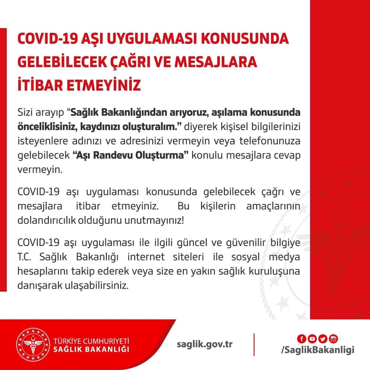 COVİD 19 AŞI UYGULAMASI KONUSUNDA GELEBİLECEK ÇAĞRI VE MESAJLARA İTİBAR ETMEYİNİZ!